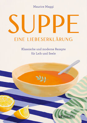 Maurice Maggi; Mira Gisler / Suppe   eine Liebeserklärung