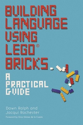 Building Language Using LEGO  Bricks: A Practical Guide,Dawn Ral