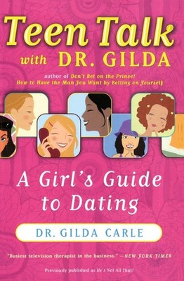 Teen Talk with Dr. Gilda: A Girl's Guide to Dating by Carle