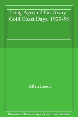 Long Ago and Far Away: Gold Coast Days, 1939-58,Allen Leeds