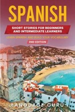 Spanish Short Stories for Beginners and Intermediate Learners: Learn Spanish and
