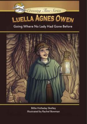 Luella Agnes Owen: Going Where No Lady Had Gone Before by Skelley, Billie Hol...
