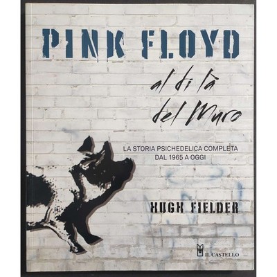 Pink Floyd - Jenseits der Mauer - H. Fielder - Ed. Il Castello - 2014