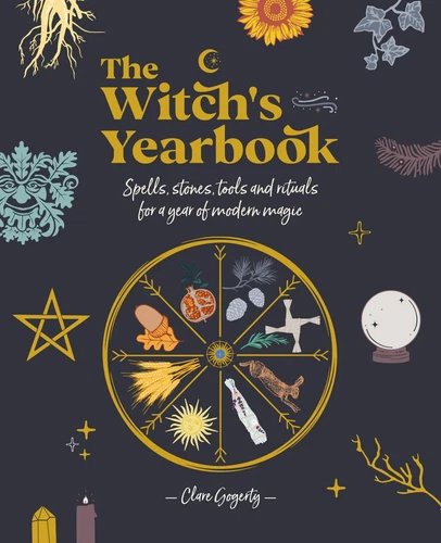 The Witch's Yearbook: Spells, stones, tools and rituals for a year of modern...