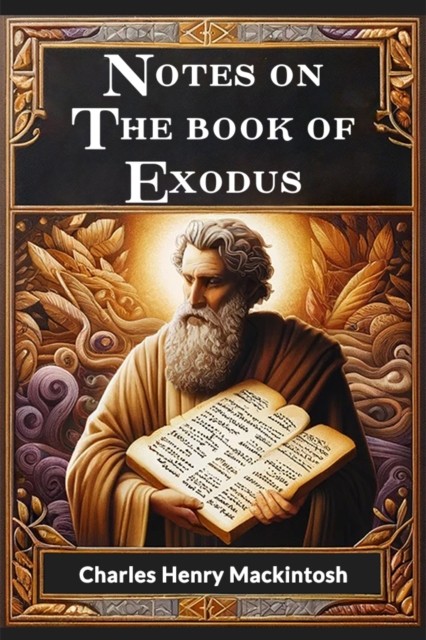 Notes on the book of Exodus (Edition2024) by Charles Henry Mackintosh