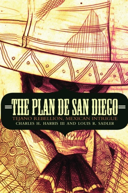 The Plan de San Diego  Tejano Rebellion Mexican by Charles H. Harris PAPERBACK