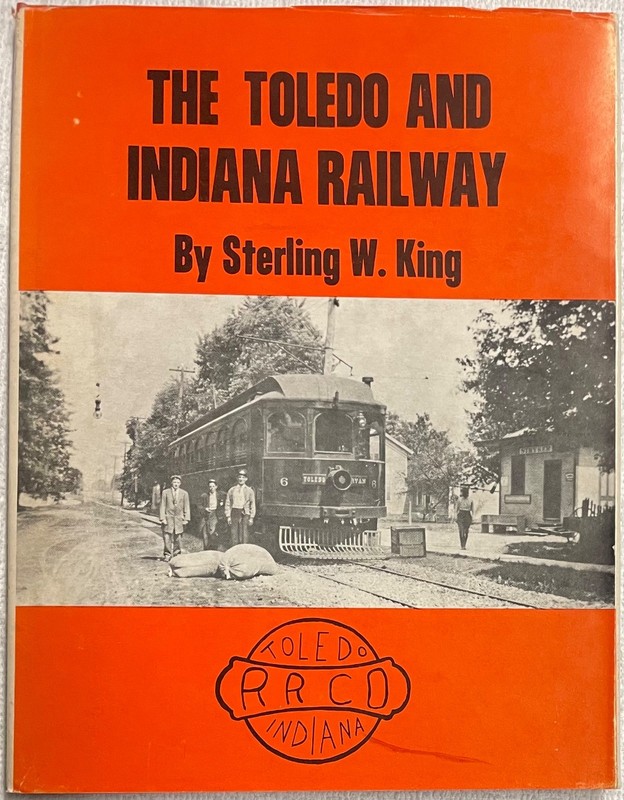 The Toledo & Indiana Railway, Toledo to Bryan Ohio, by Sterling W. King EUC