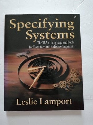 Specifying Systems: The TLA+ Language and Tools for Hardware and Software En...