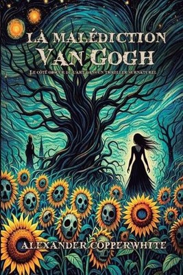 La maldiction Van Gogh: Le c?t? obscur de l'art dans un thriller surnaturel by A