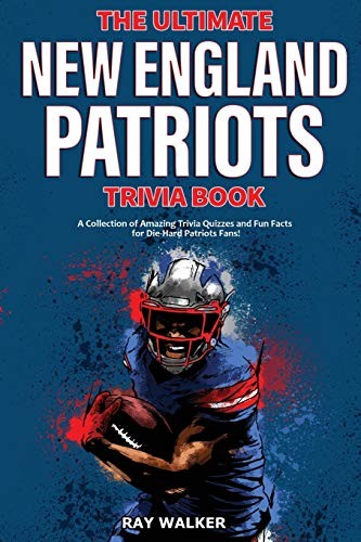 The Ultimate New England Patriots Trivia Book: A Collection of A