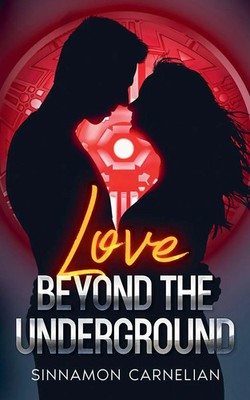 Love Beyond the Underground | A Dystopian Romance | Sinnamon Carnelian | Buch