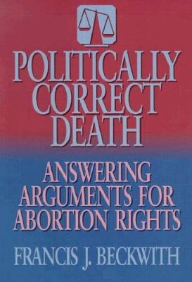 #ad Politically Correct Death: Answering the Arguments for Abortion Rights GOOD $5.88