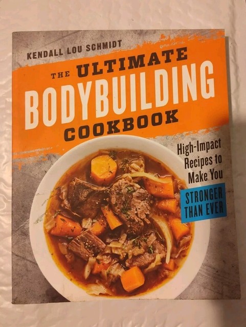 The Ultimate Bodybuilding Cookbook (Kendall Lou Schmidt)