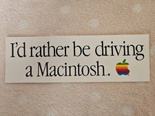 I'd rather be driving a Macintosh (1980s) Bumper Sticker (9" x 3") Apple - NICE!