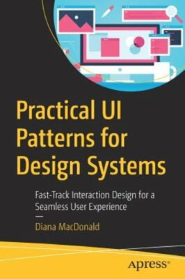 Practical Ui Patterns for Design Systems: Fast-Track Interaction Design for a