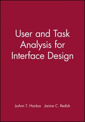 User and Task Analysis for Interface Design JoAnn T., Redish, Jan