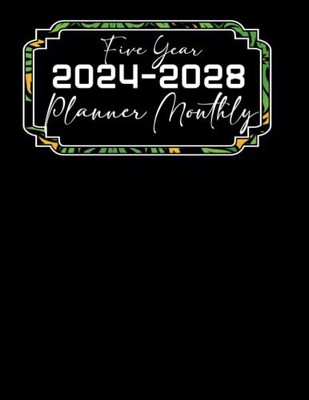 Five Year 2024-2028 Planner Monthly: The Ultimate Daily,  Jan 2023 - Dec 2028