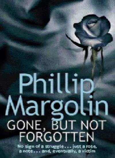 Gone, But Not Forgotten By  Phillip Margolin. 9780751503777
