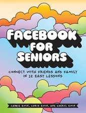 Facebook for Seniors : Connect with Friends and Family in 12 Easy