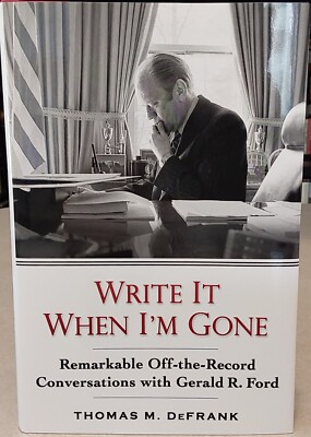 Write It When I m Gone Gerald R. Ford Thomas M. DeFrank Signed First Edition