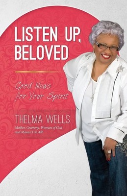 Listen Up, Beloved: Good News for Your Spirit - Wells, Thelma - Good - See c...