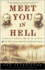 Meet You in Hell: Andrew Carnegie, Henry Clay Frick, and the Bitter Partners...