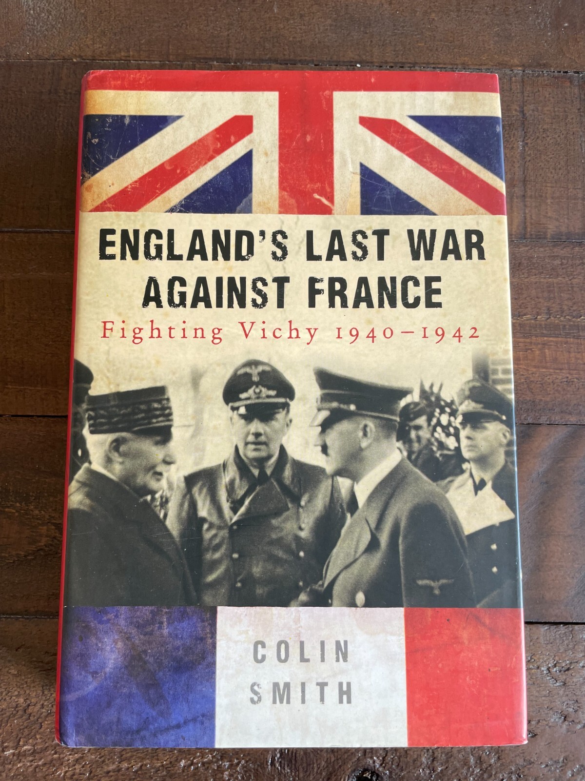 England's Last War Against France Fighting Vichy 1940-1942 HB Colin Smith