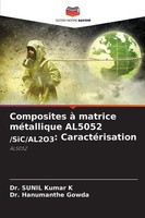 Composites à Matrice MéTallique AL5052 /Sic/Al2O3: CaractéRisation Sunil Kumar K