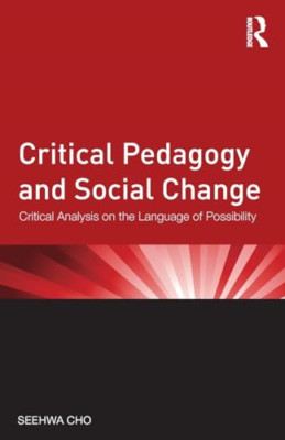 Critical Pedagogy and Social Change - Paperback NEW Cho, Seehwa 2012