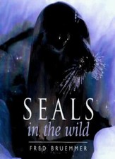 Seals in the Wild By FRED BRUEMMER