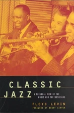 Classic Jazz: A Personal View of the Music and the Musicians by Floyd Levin (Eng