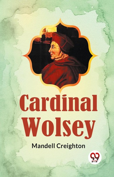 Cardinal Wolsey | Mandell Creighton | Taschenbuch | Englisch | 2023-image