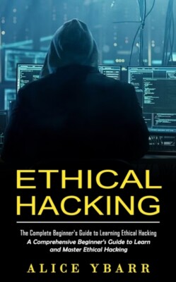 Ybarr - Ethical Hacking  The Complete Beginner's Guide to Learning Eth - X555z