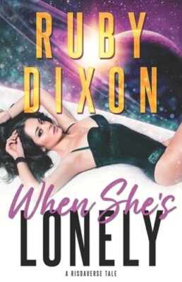 When She's Lonely: A Risdaverse Tale by Ruby Dixon: New