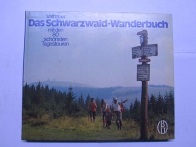 Das Schwarzwald-Wanderbuch mit den 80 schönsten Tagestouren Vathauer, Friedel :