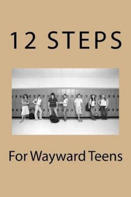 12 Steps For Wayward Teens by R. F. Sjostrand Ph. D.