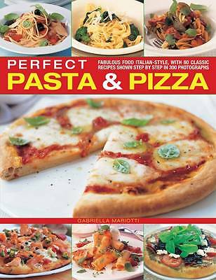 Perfect Pasta & Pizza: Fabulous Food Italian-style, with 60 Classic Recipes...