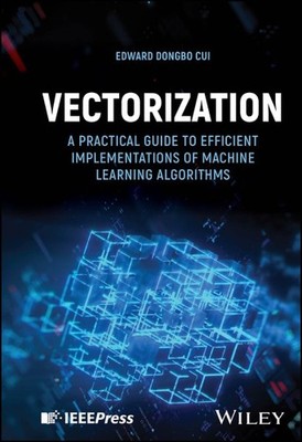 Vectorization : A Practical Guide to Efficient Implementations of Machine Lea...