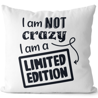I am not crazy I am a limited edition 14201003963