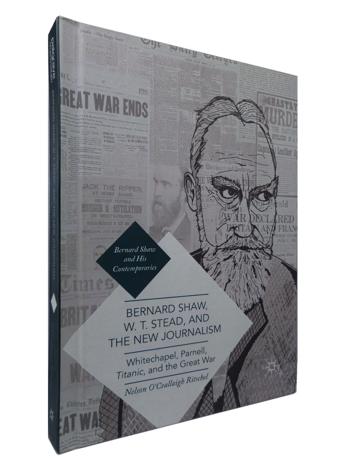 BERNARD SHAW, W. T. STEAD AND THE NEW JOURNALISM 2017 HARDCOVER