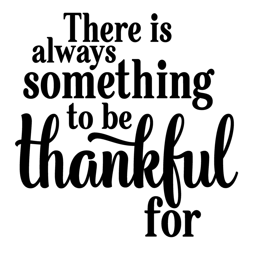 There Is Always Something To Be Thankful For Vinyl Decal Sticker a2554