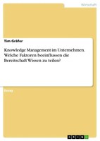 Knowledge Management Im Unternehmen. Welche Faktoren Beeinflussen Die...