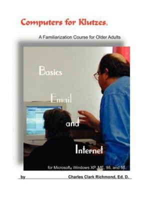 Computers for Klutzes Basics Email and Internet : A familiarizati