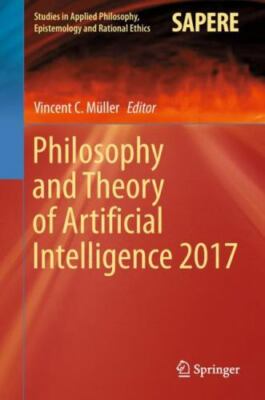 Philosophy and Theory of Artificial Intelligence 2017 (Studies in Applied Phil..