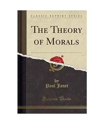 The Theory of Morals [Classic Reprint], Paul Janet