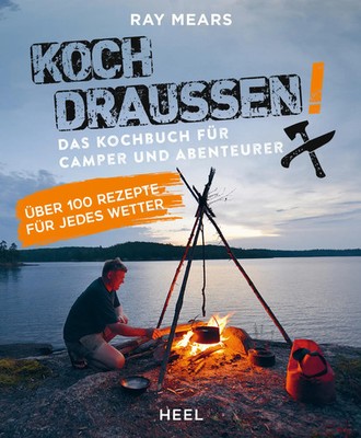 Koch draußen! Über 100 Rezepte für jedes Wetter | Ray Mears | Taschenbuch | 2021