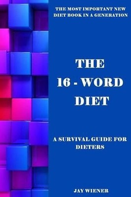 The 16-Word Diet: A Survival Guide for Dieters by Jay Wiener (English) Paperback