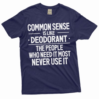 Funny common sense Tshirt Sarcastic humorous joke saying Birthday gift tee shirt