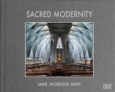 Sacred Modernity : The Holy Embrace of Modernist Architecture