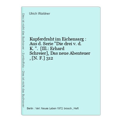 Kupferdraht im Eichensarg : Aus d. Serie ''Die drei v. d. K.''. [Ill.: Erhard Schr